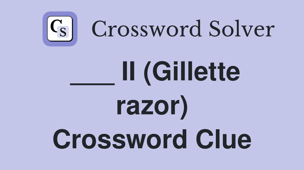 II (Gillette razor) Crossword Clue Answers Crossword Solver